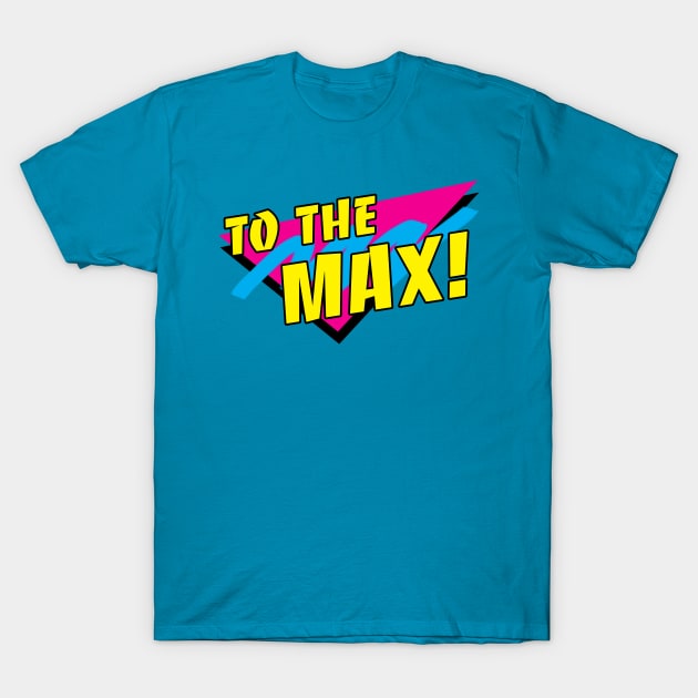 To the Max! T-Shirt by psychoandy